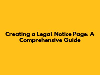 Creating a Legal Notice Page: A Comprehensive Guide