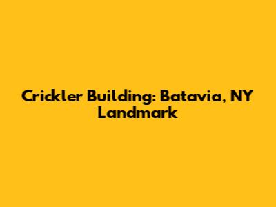 Crickler Building: Batavia, NY Landmark