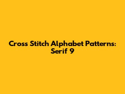 Cross Stitch Alphabet Patterns: Serif 9