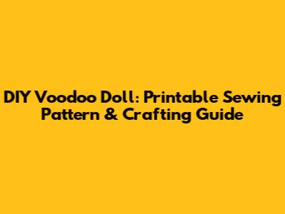 DIY Voodoo Doll: Printable Sewing Pattern & Crafting Guide