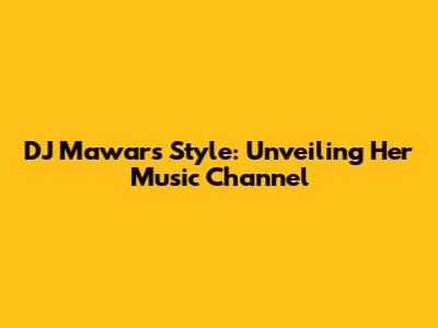 DJ Mawar's Style: Unveiling Her Music Channel