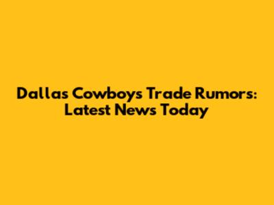 Dallas Cowboys Trade Rumors: Latest News Today