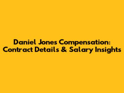 Daniel Jones Compensation: Contract Details & Salary Insights
