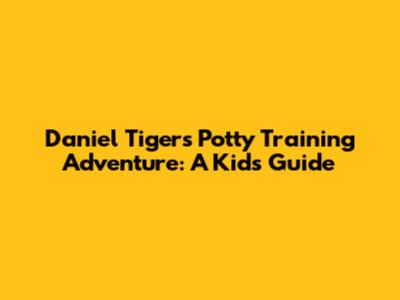 Daniel Tiger's Potty Training Adventure: A Kid's Guide