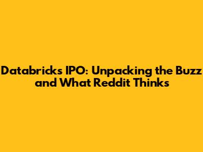Databricks IPO: Unpacking the Buzz and What Reddit Thinks