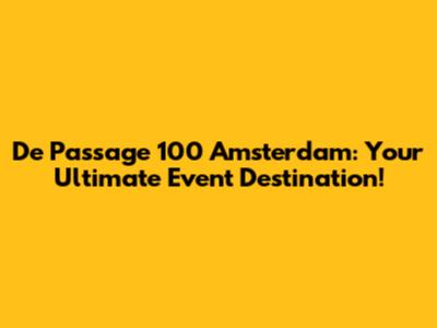 De Passage 100 Amsterdam: Your Ultimate Event Destination!