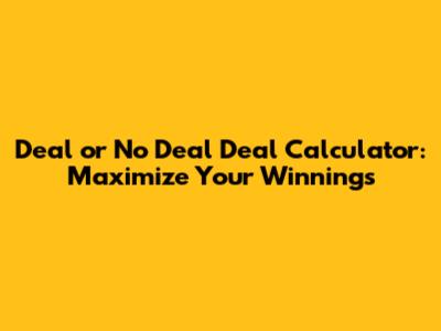 Deal or No Deal Deal Calculator: Maximize Your Winnings