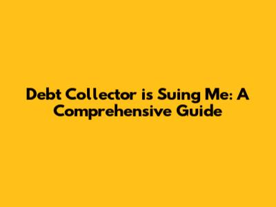 Debt Collector is Suing Me: A Comprehensive Guide