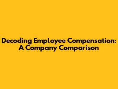 Decoding Employee Compensation: A Company Comparison