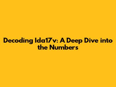 Decoding Ida17v: A Deep Dive into the Numbers