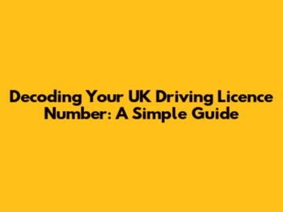 Decoding Your UK Driving Licence Number: A Simple Guide