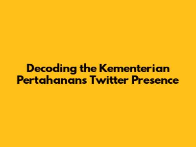 Decoding the Kementerian Pertahanan's Twitter Presence