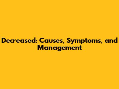 Decreased: Causes, Symptoms, and Management