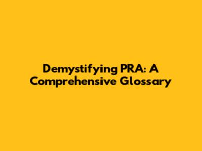 Demystifying PRA: A Comprehensive Glossary