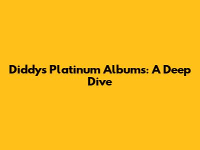 Diddy's Platinum Albums: A Deep Dive