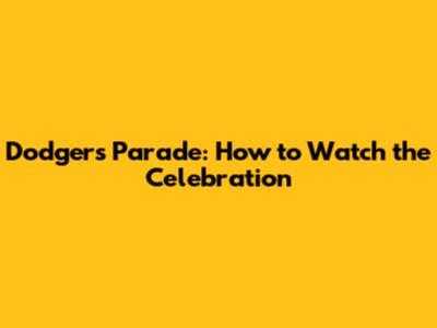 Dodgers Parade: How to Watch the Celebration