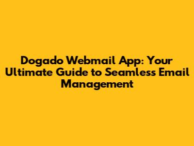 Dogado Webmail App: Your Ultimate Guide to Seamless Email Management