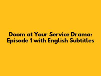 Doom at Your Service Drama: Episode 1 with English Subtitles