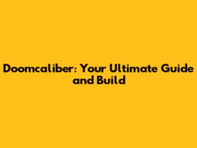 Doomcaliber: Your Ultimate Guide and Build