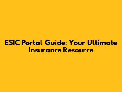 ESIC Portal Guide: Your Ultimate Insurance Resource