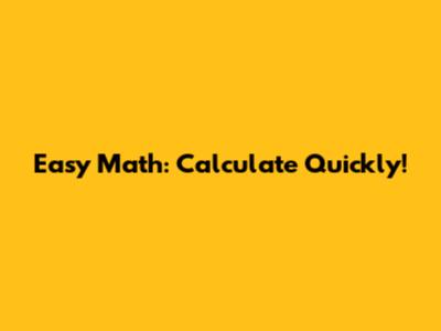 Easy Math: Calculate Quickly!