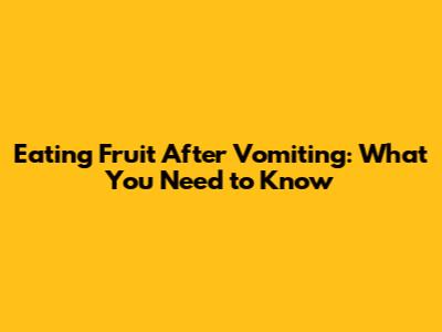 Eating Fruit After Vomiting: What You Need to Know