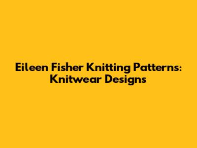 Eileen Fisher Knitting Patterns: Knitwear Designs