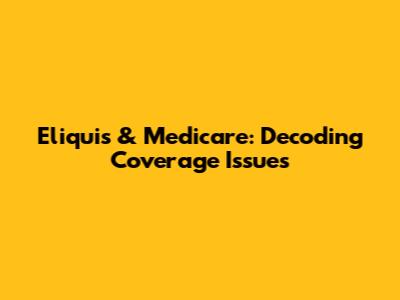 Eliquis & Medicare: Decoding Coverage Issues