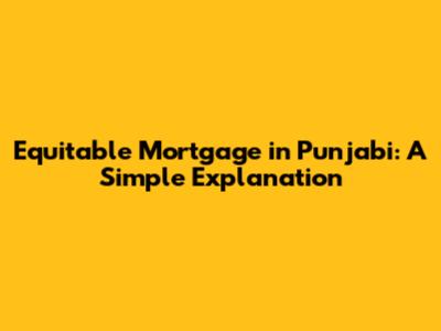 Equitable Mortgage in Punjabi: A Simple Explanation