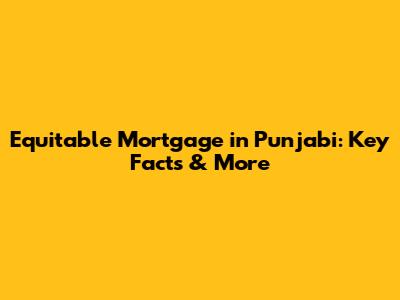Equitable Mortgage in Punjabi: Key Facts & More