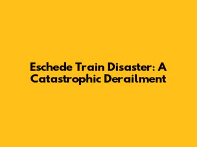 Eschede Train Disaster: A Catastrophic Derailment