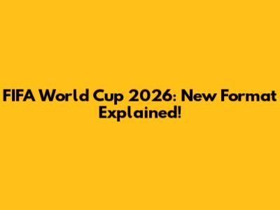FIFA World Cup 2026: New Format Explained!