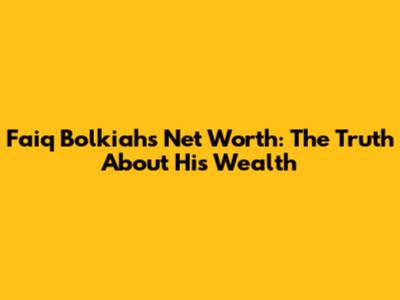 Faiq Bolkiah's Net Worth: The Truth About His Wealth