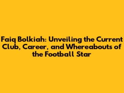Faiq Bolkiah: Unveiling the Current Club, Career, and Whereabouts of the Football Star