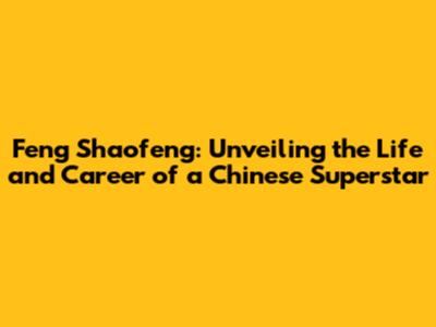 Feng Shaofeng: Unveiling the Life and Career of a Chinese Superstar