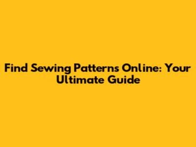 Find Sewing Patterns Online: Your Ultimate Guide