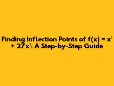 Finding Inflection Points of f(x) = x³ + 27x²: A Step-by-Step Guide