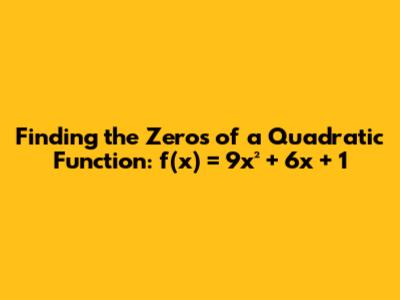 Finding the Zeros of a Quadratic Function: f(x) = 9x² + 6x + 1