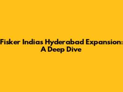 Fisker India's Hyderabad Expansion: A Deep Dive