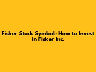 Fisker Stock Symbol: How to Invest in Fisker Inc.