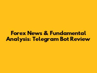 Forex News & Fundamental Analysis: Telegram Bot Review