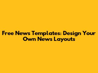 Free News Templates: Design Your Own News Layouts