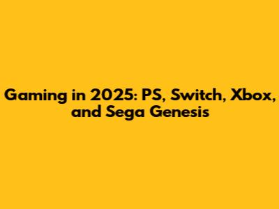 Gaming in 2025: PS, Switch, Xbox, and Sega Genesis