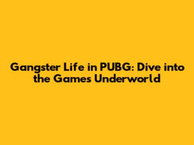 Gangster Life in PUBG: Dive into the Game's Underworld