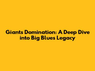 Giants Domination: A Deep Dive into Big Blue's Legacy