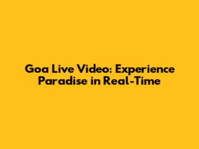 Goa Live Video: Experience Paradise in Real-Time