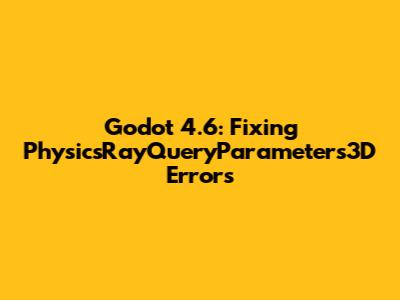 Godot 4.6: Fixing PhysicsRayQueryParameters3D Errors