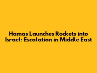 Hamas Launches Rockets into Israel: Escalation in Middle East