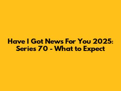 Have I Got News For You 2025: Series 70 - What to Expect