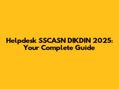 Helpdesk SSCASN DIKDIN 2025: Your Complete Guide